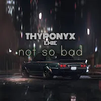 Thyponyx — Not So Bad Ft Emie — обложка